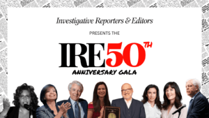 IRE logo and 50th anniversary gala. Collage of honorees including Reenee Ferguson, Sheila Coronel, Jim Steele, Marisa Kwiatkowski, Manny Garcia, Jodi Kantor, Megan Twohey and Phil Williams.