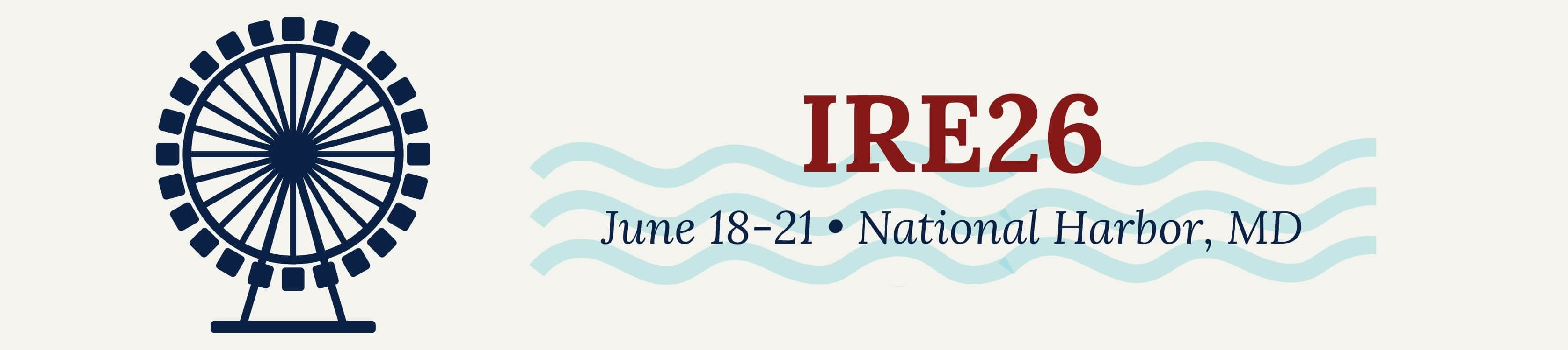 IRE26 Web Banner 2 IRE26 logo which features the Capitol Wheel, a ferris wheel in National Harbor.