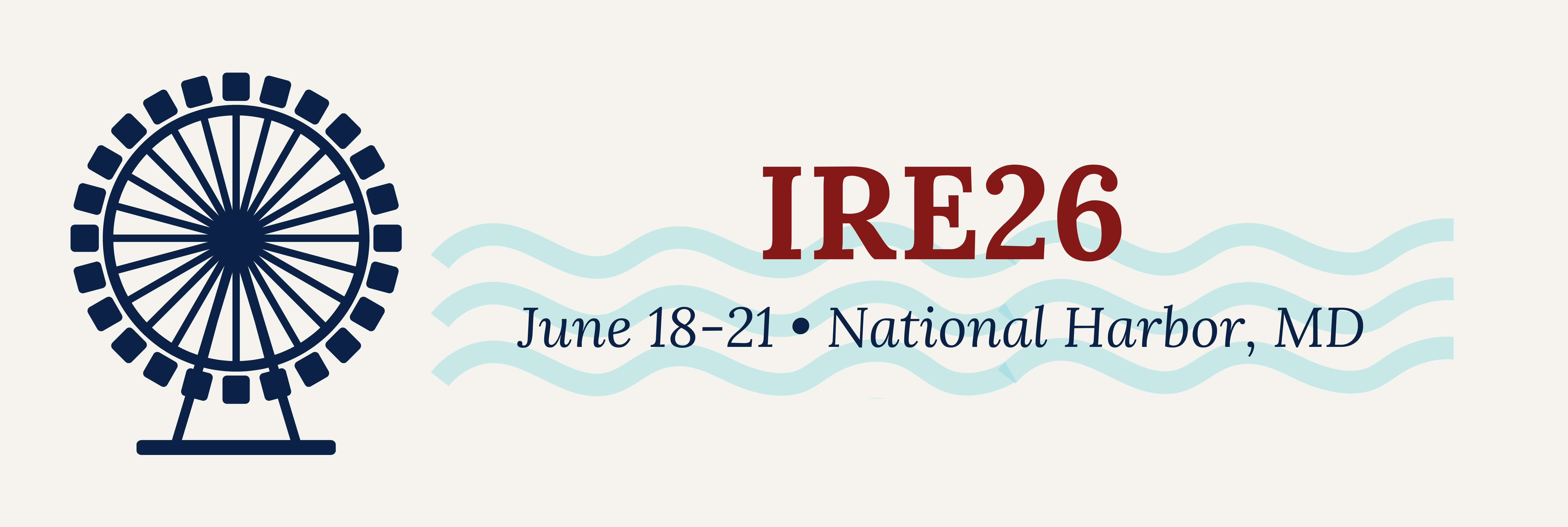 logo for IRE26 with an illustration of a ferris wheel representing the Capitol Wheel in National Harbor