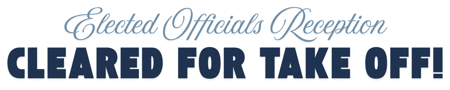 Specially designed title banner that says "Elected Officials Reception, Cleared For Take Off!"