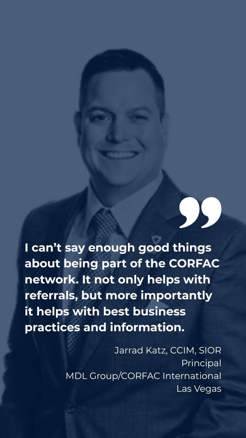Jarrad Katz says "I can't say enough good things about being part of the CORFAC network. It not only helps with referrals, but more importantly it helps with best business practices and information."