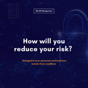 How will you reduce your risk? Safeguard your personal and business assets from creditor