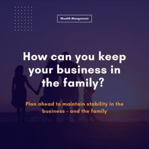 How can you keep your business in the family?