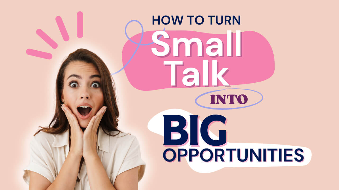 How To Turn Small Talk Into Big Opportunities How To Turn Small Talk Into Big Opportunities