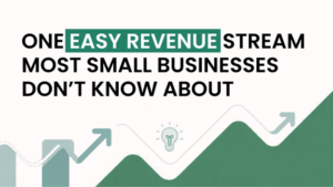 One Easy Revenue Stream Most Small Businesses Don’t Know About