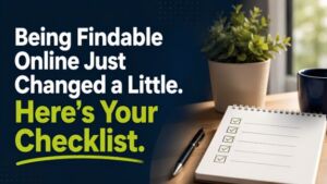 Being Findable Online Just Changed a Little. Here's Your Checklist.