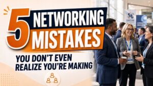 5 Networking Mistakes You Don't Even Realize You're Making