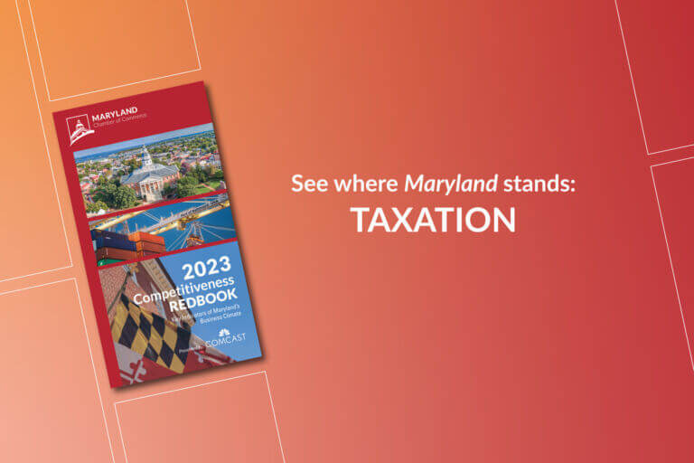 A graphic that invites users to See where Maryland stands in relation to taxation indicators. The graphic is on a red background that shows the front cover of the Maryland Chamber of Commerce’s 2023 Competitiveness Redbook, which includes numerous charts providing information about where Maryland ranks in terms of key economic indicators versus other states.