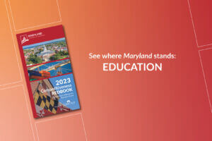 A graphic that invites users to See where Maryland stands in relation to education indicators. The graphic is on a red background that shows the front cover of the Maryland Chamber of Commerce’s 2023 Competitiveness Redbook, which includes numerous charts providing information about where Maryland ranks in terms of key economic indicators versus other states.