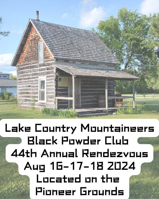 Lake Country Mountaineers Black Powder Club has their 44th annual Rendezvous Aug 16-17-18 2024 Located on the Pioneer grounds.