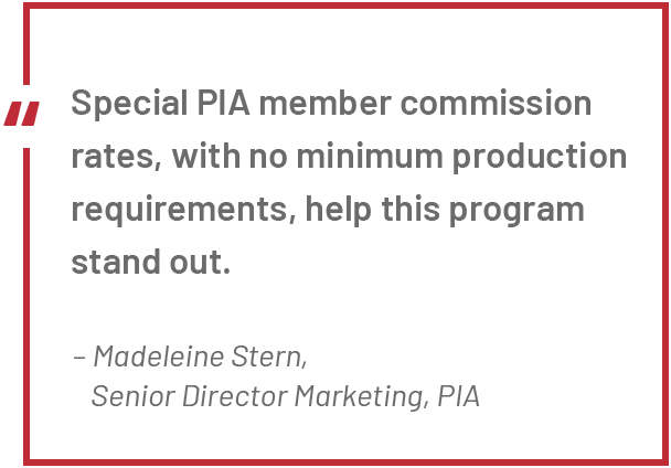 Special PIA member commission rates, with no minimum production requirements help this program stand out