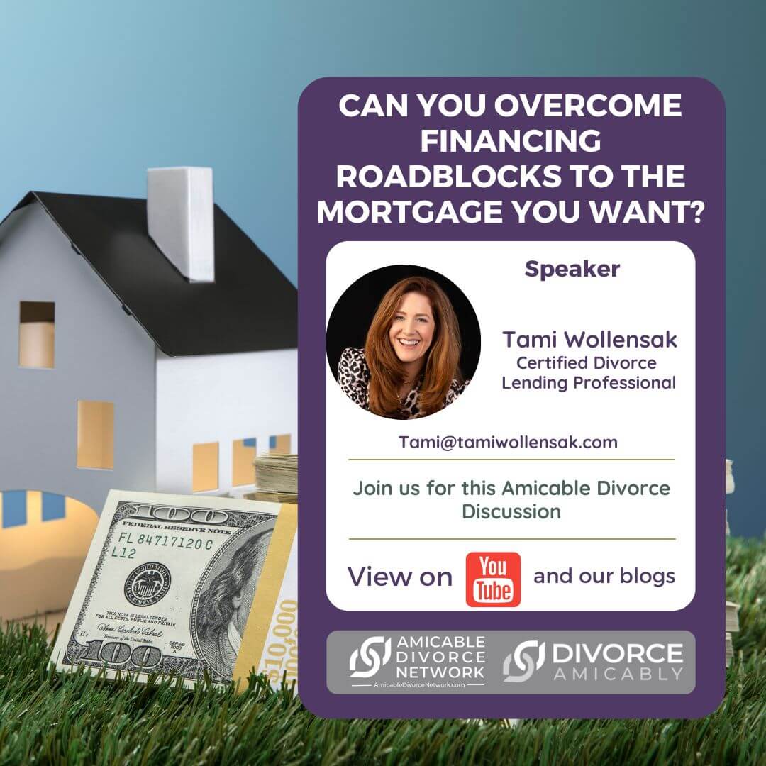 Roadblocks to the Mortgage you Need? Amicable Divorce Network