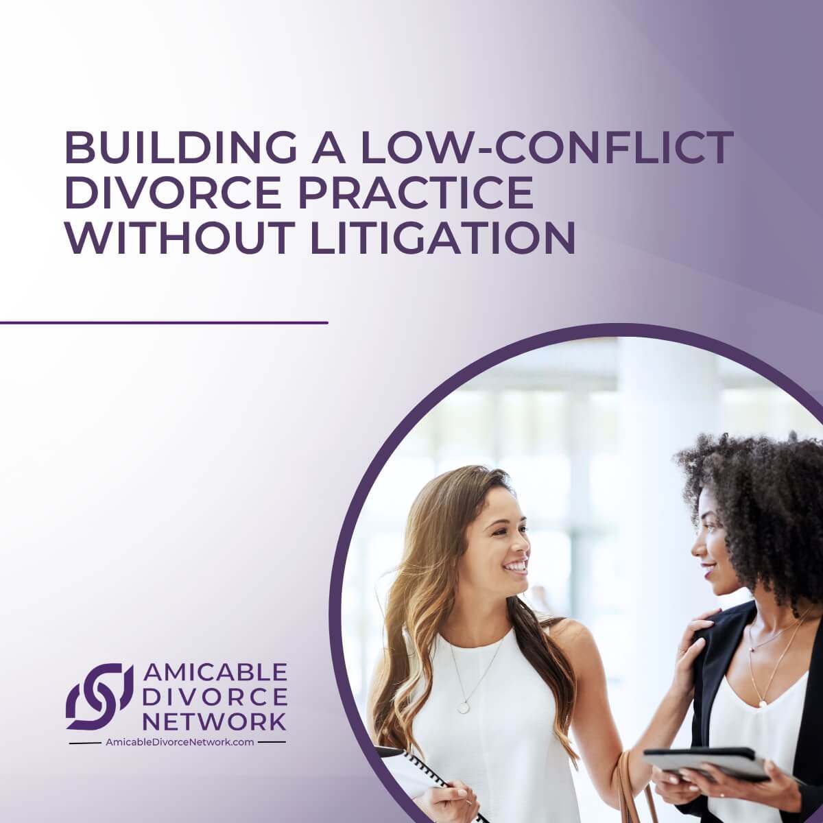 Building a Low-Conflict Divorce Practice Without Litigation