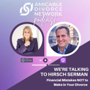 Amicable Divorce Network Podcast - Hirsch Serman