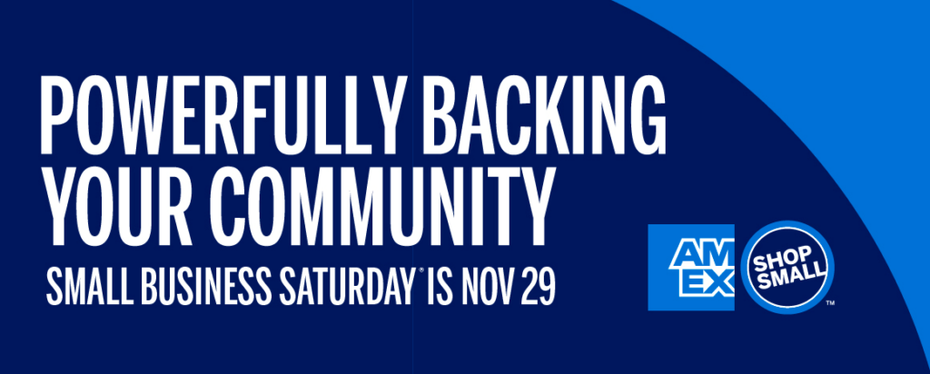 Powerfully backing your community. Small business saturday is november 29th