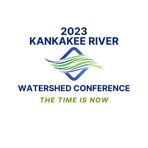 KANKAKEE RIVER WATERSHED CONFERENCE 2023 THE TIME IS NOW Kankakee