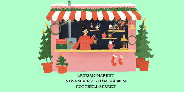 ARTISAN MARKET NOVEMBER 29 - 11AM to 430PM COTTRELL STREET ARTISAN MARKET NOVEMBER 29 - 11AM to 430PM COTTRELL STREET