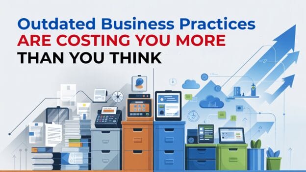 outdated business practices cost more than you think outdated business practices cost more than you think