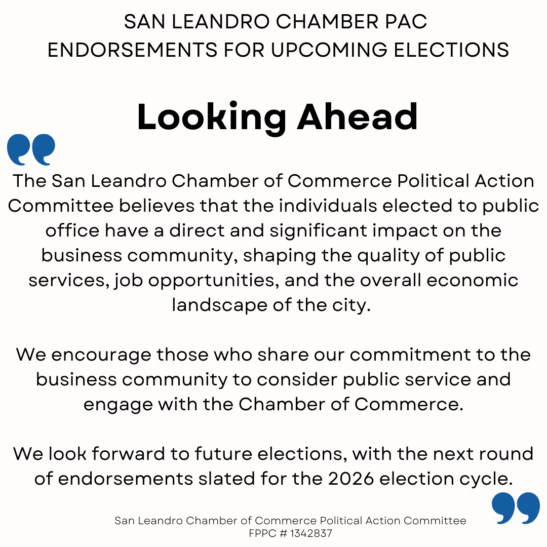 Photo with text reading "San Leandro Chamber PAC Endorsements for Upcoming Elections. Looking Ahead: The San Leandro Chamber PAC emphasizes the impact of public office on the business community and encourages engagement with the Chamber. Endorsements for the next election are planned for the 2026 cycle."