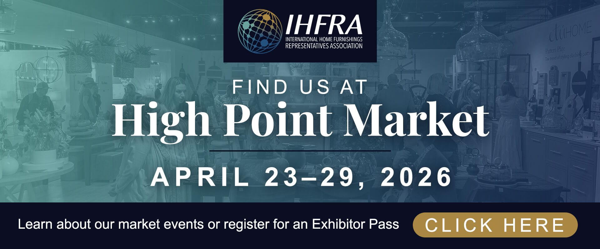 Find us at High Point Market: April 23-29. Learn about our market events or register for an Exhibitor Pass: Click Here