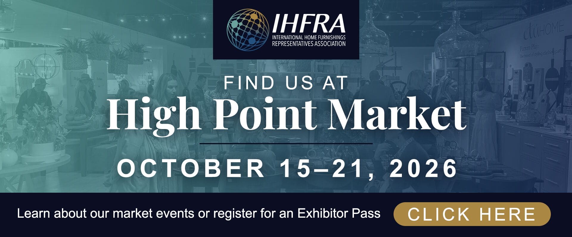 Find us at High Point Market - October 15-21 | Learn about our market events or register for an Exhibitor Pass - Click Here