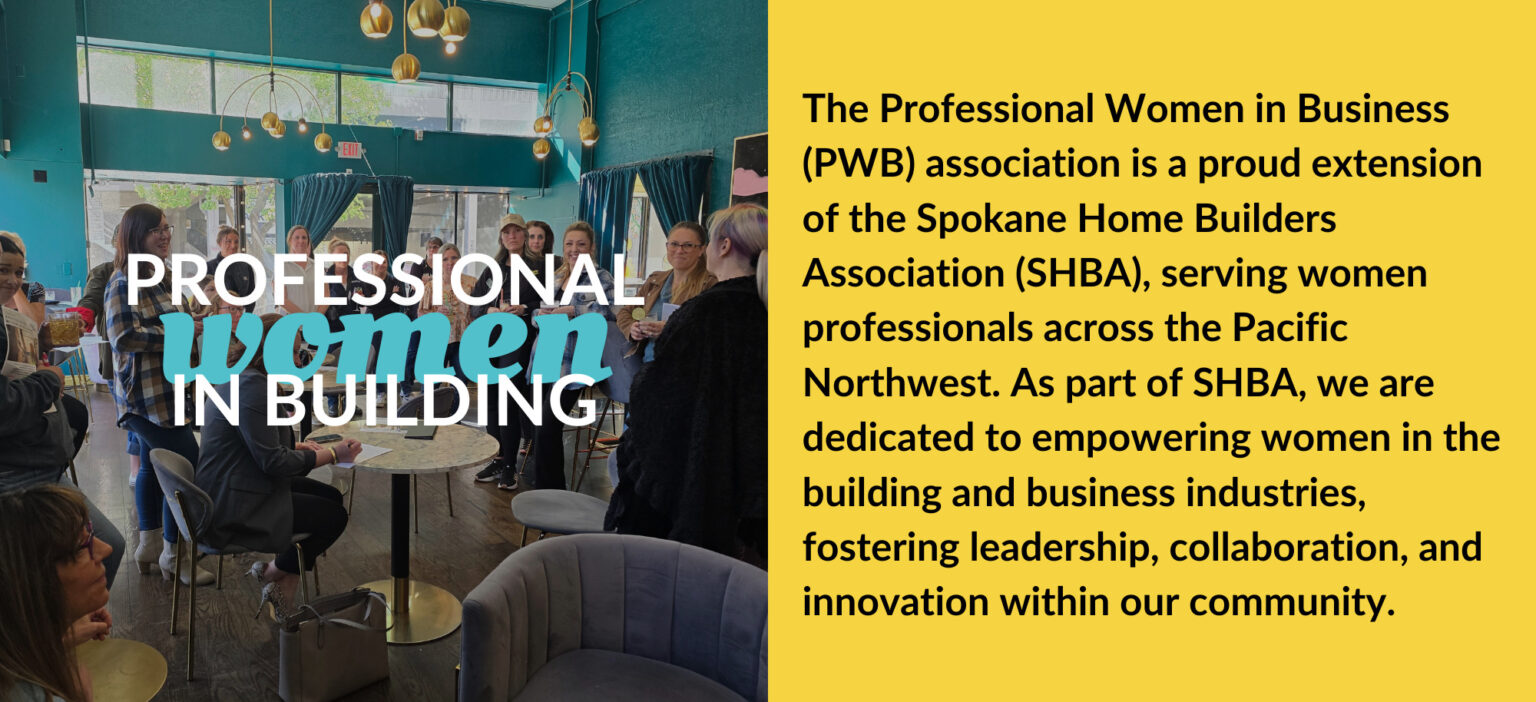 The Professional Women in Business (PWB) association is a proud extension of the Spokane Home Builders Association (SHBA), serving women professionals across the Pacific Northwest. As part of SHBA