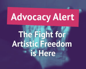 Advocacy Alert: The Fight for Artistic Freedom is Here!