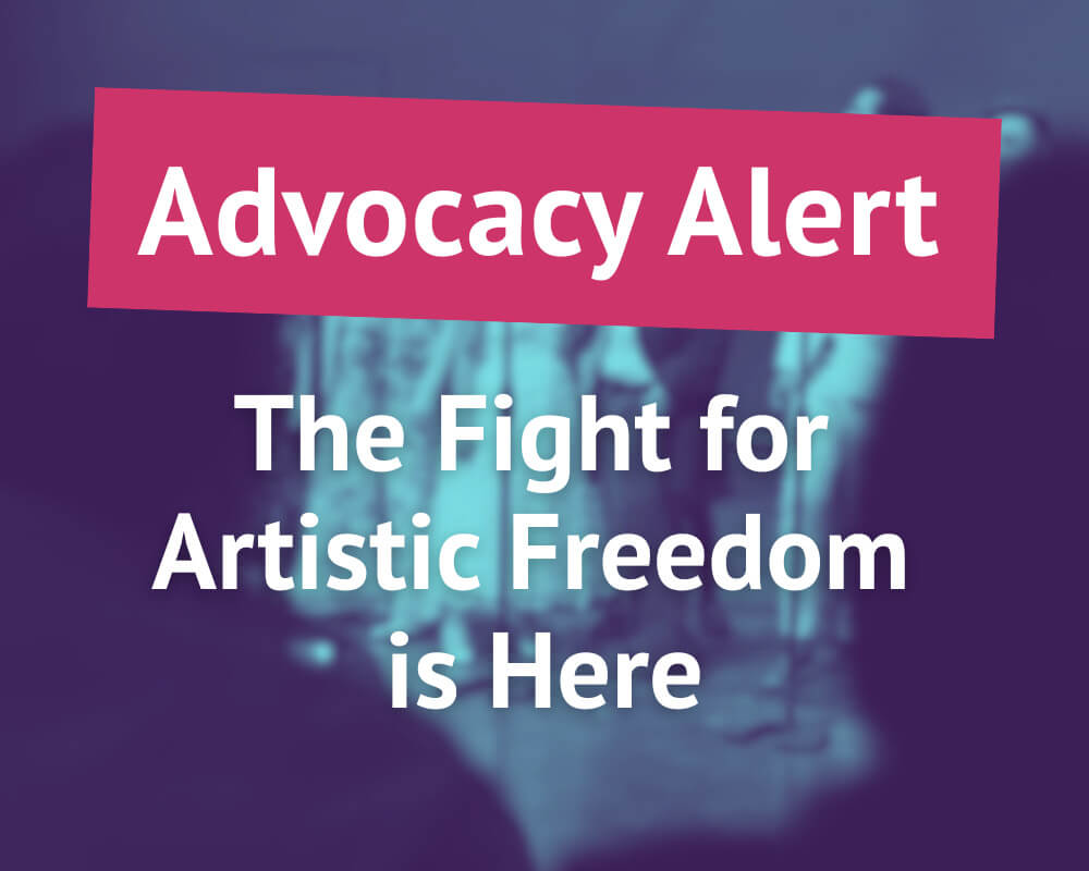 Advocacy Alert: The Fight for Artistic Freedom is Here!