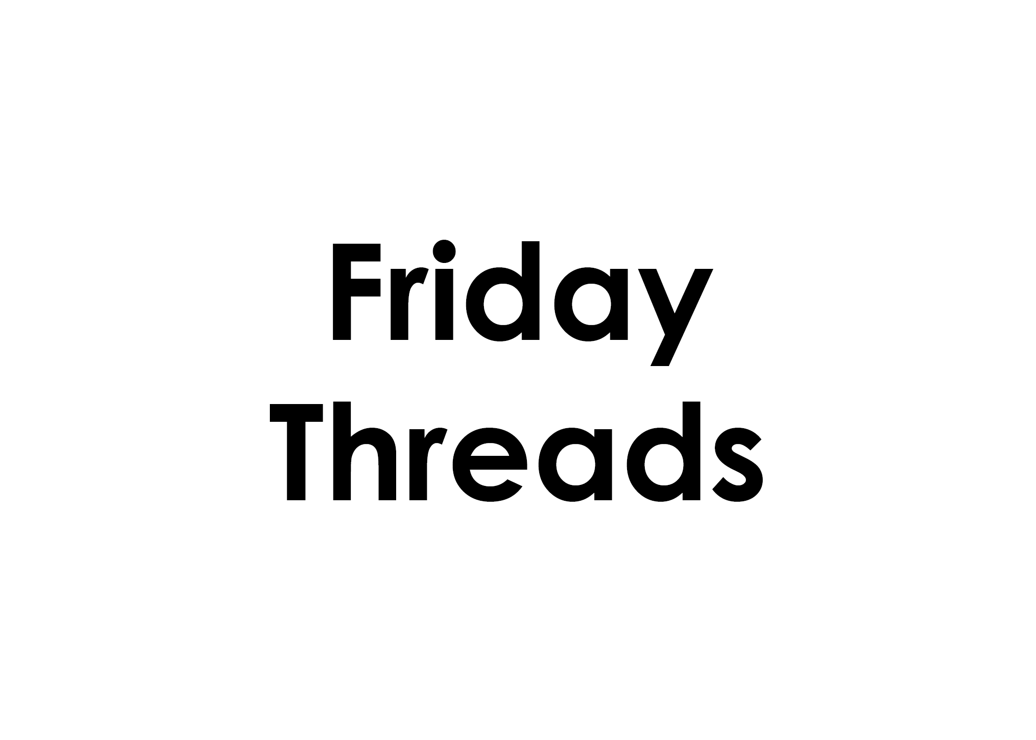 Friday Threads