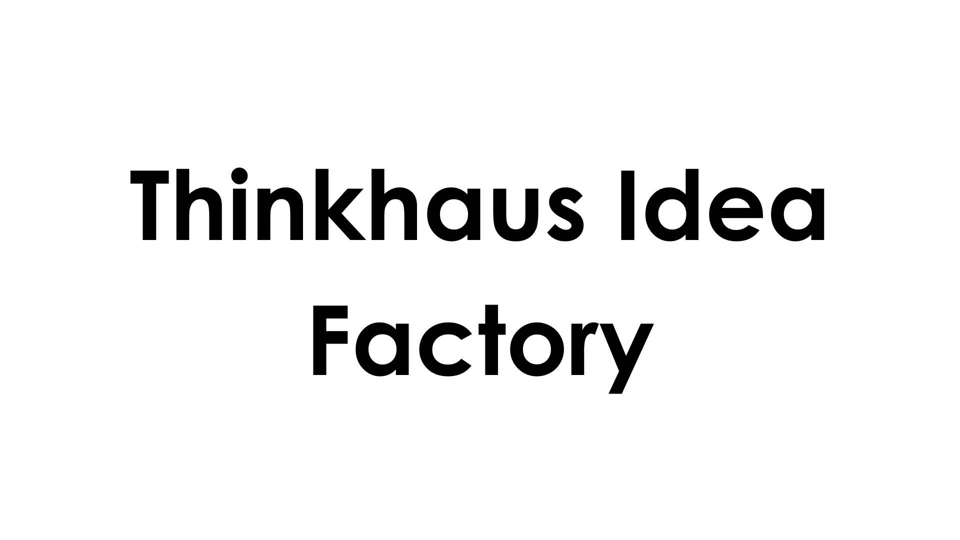 Thinkhaus Idea Factory