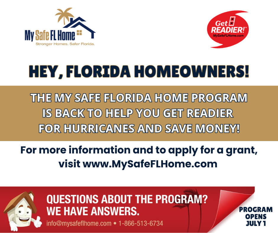 HEY, FLORIDA HOMEOWNERS! THE MY SAFE FLORIDA HOME PROGRAM IS BACK TO HELP YOU GET READIER FOR HURRICANES AND SAVE MONEY!